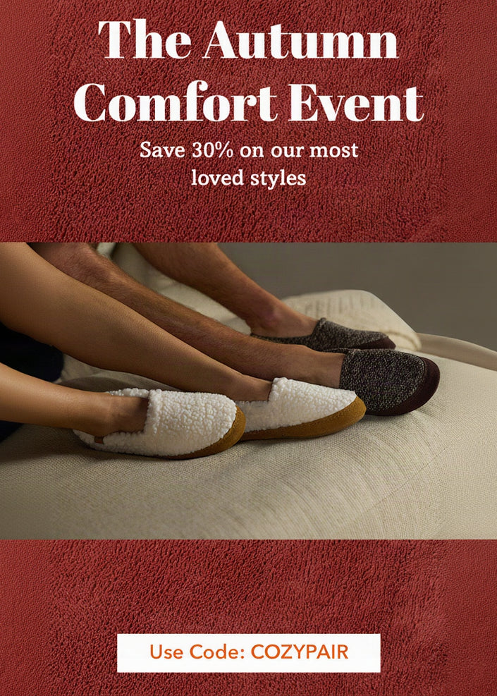 Autumn Comfort Event!
30% off select slippers with code: COZYPAIR
 Plus additional savings when you bundle multiple slippers